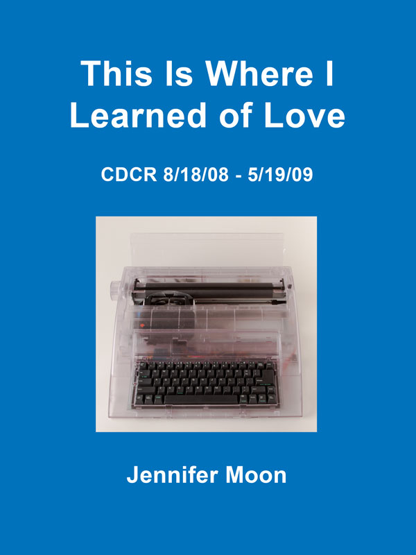 Book cover for This is Where I Learned of Love: CDCR 8/18/08 - 5/19/09